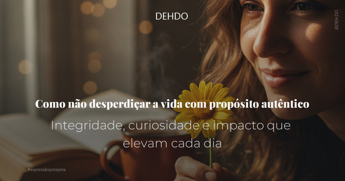 Como não desperdiçar a vida com propósito autêntico