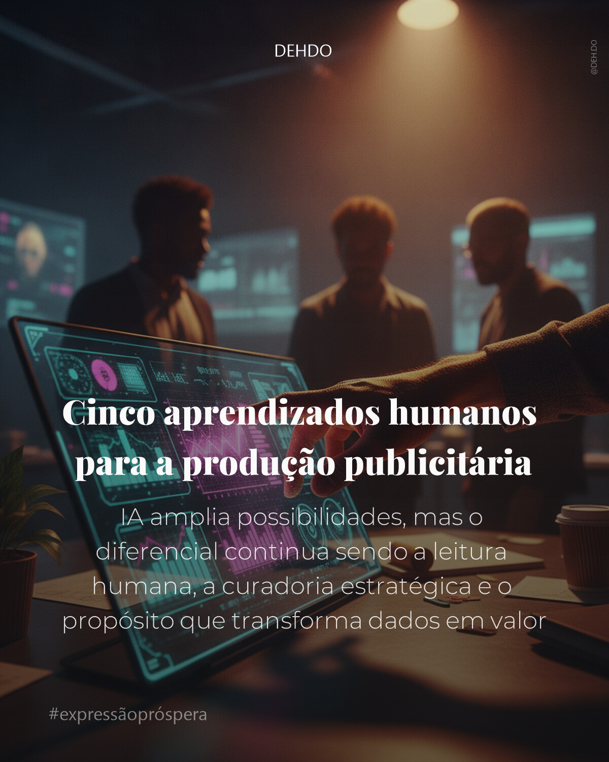 Cinco aprendizados humanos para a produção publicitária