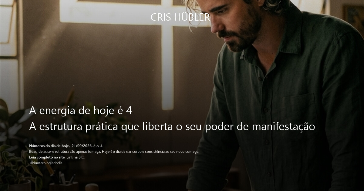 A energia de hoje é 4
A estrutura prática que liberta o seu poder de manifestação