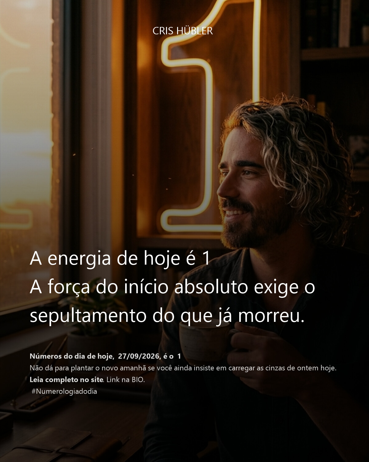 A energia de hoje é 1
A força do início absoluto exige o sepultamento do que já morreu.