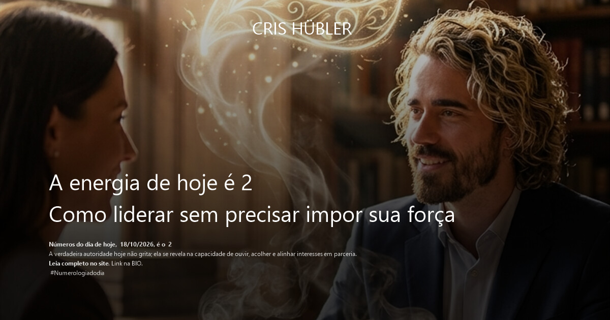 A energia de hoje é 2
Como liderar sem precisar impor sua força