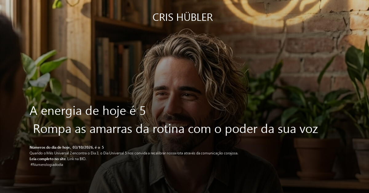 A energia de hoje é 5 
 Rompa as amarras da rotina com o poder da sua voz