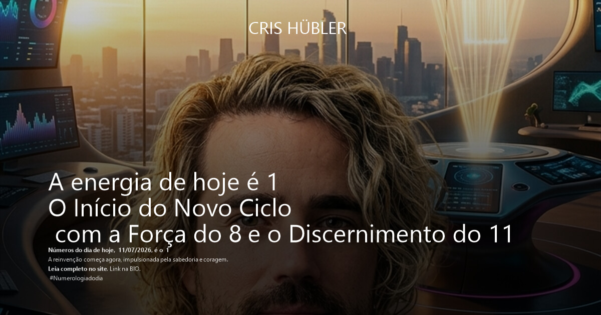 A energia de hoje é 1
O Início do Novo Ciclo 
 com a Força do 8 e o Discernimento do 11
