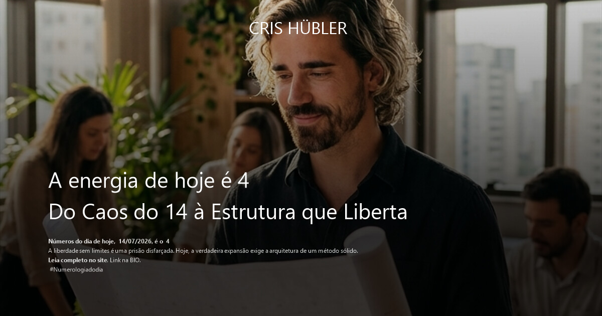 A energia de hoje é 4
Do Caos do 14 à Estrutura que Liberta