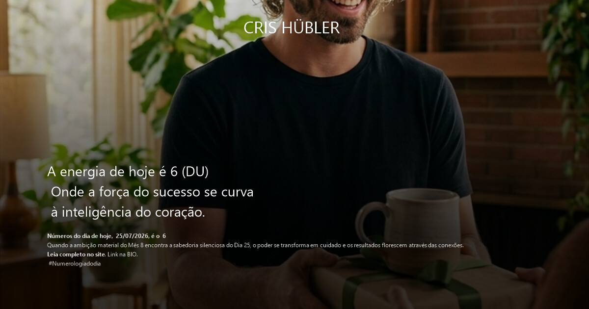 A energia de hoje é 6 (DU) 
 Onde a força do sucesso se curva 
 à inteligência do coração.