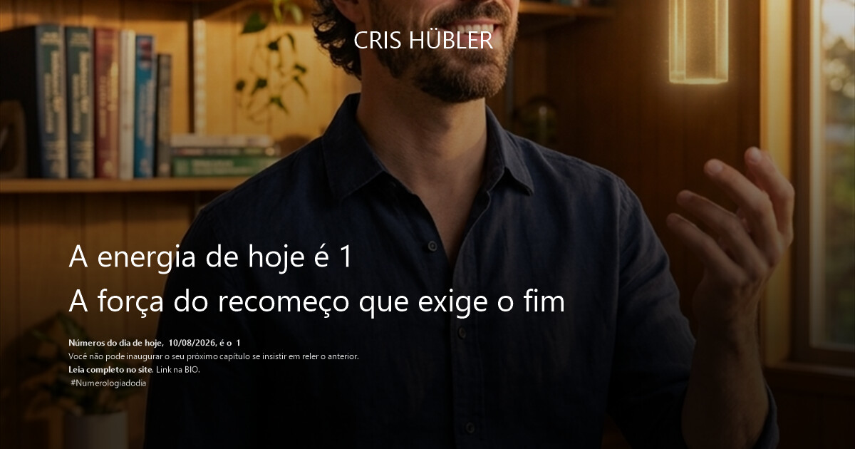 A energia de hoje é 1
A força do recomeço que exige o fim